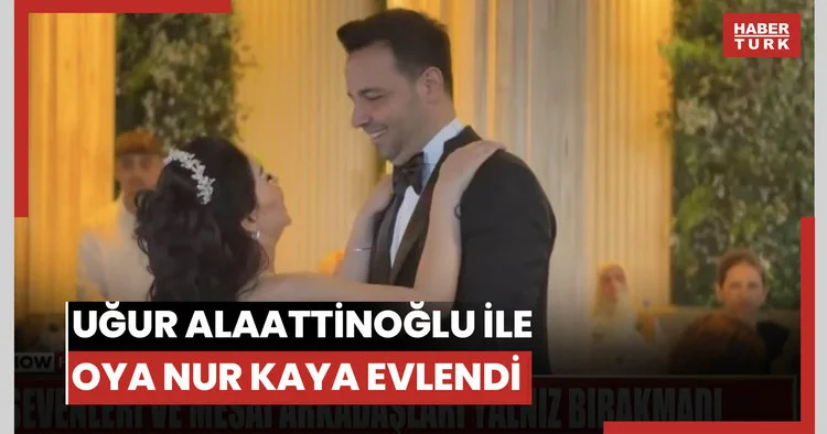 Uğur Alaattinoğlu ile Oya Nur Kaya evlendi