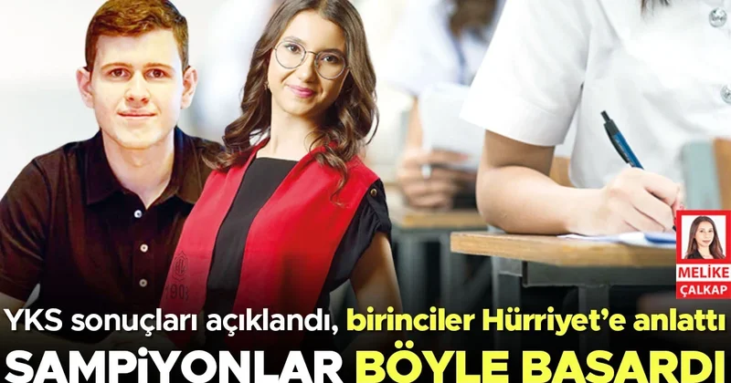 YKS sonuçları açıklandı, birinciler Hürriyet’e anlattı: Şampiyonlar böyle başardı