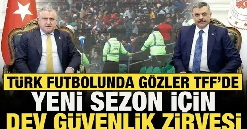 Türk futbolunda gözler TFF de: Yeni sezon öncesi dev güvenlik zirvesi