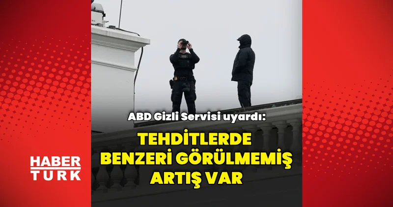 ABD Gizli Servisinden uyarı Dış Haberler