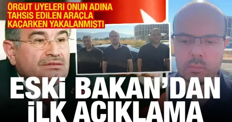 Eski Bakan dan açıklama! Örgüt üyeleri onun adına tahsisli araçla kaçarken yakalandı