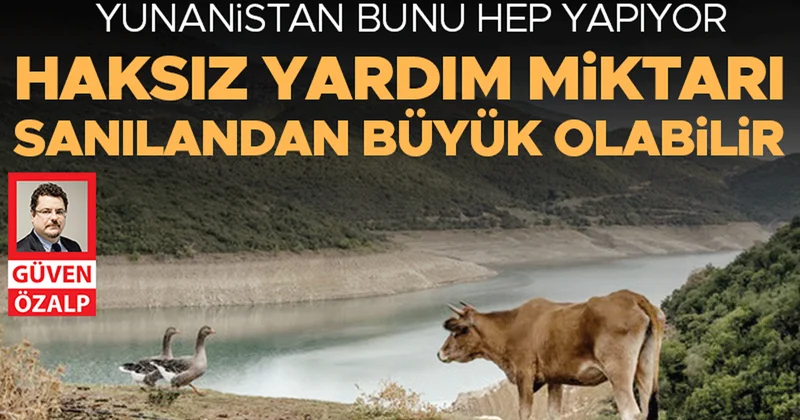 Yunanistan bunu hep yapıyor... Haksız yardım miktarı sanılandan büyük olabilir