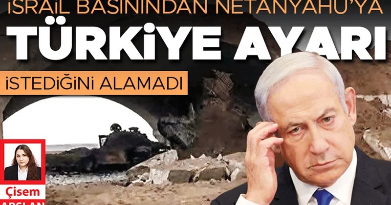 İsrail basınından Netanyahu’ya Türkiye ayarı