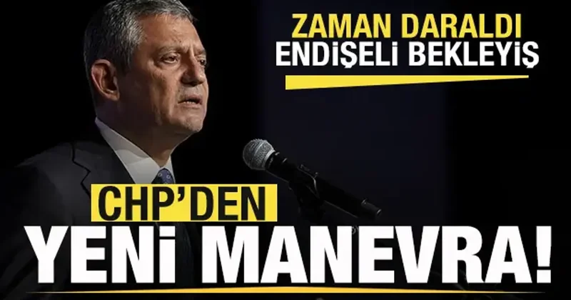 Zaman daraldı! CHP de endişeli bekleyiş! Partiden yeni manevra!