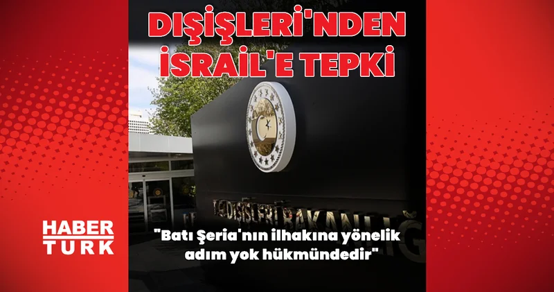 Dışişleri: İsrail meclisinin adımı yok hükmündedir Dış Haberler