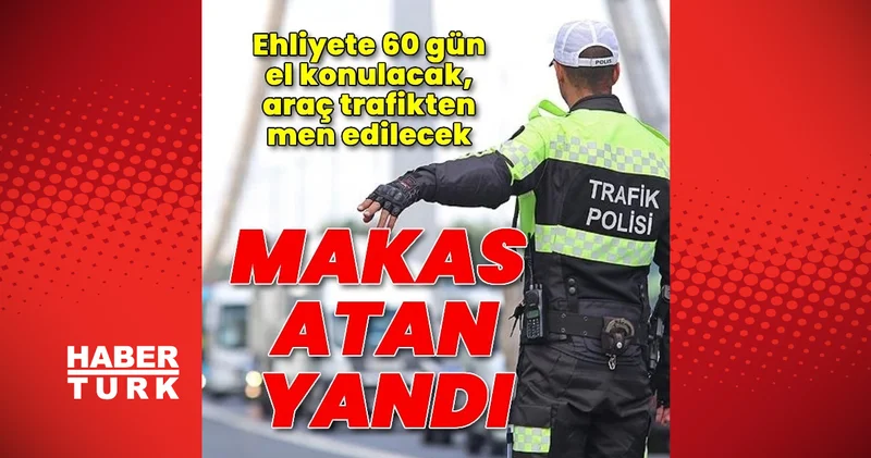 Makas atan sürücünün ehliyetine 60 gün el konulacak, araç trafikten men edilecek