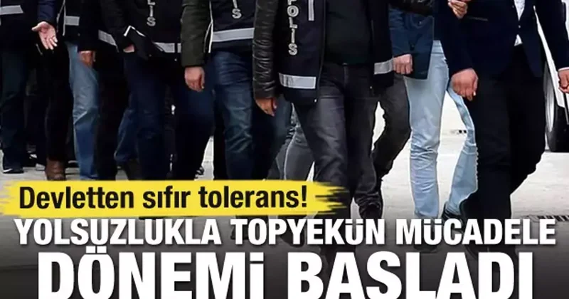 Yolsuzlukla topyekün mücadele dönemi başladı! Devletten sıfır tolerans