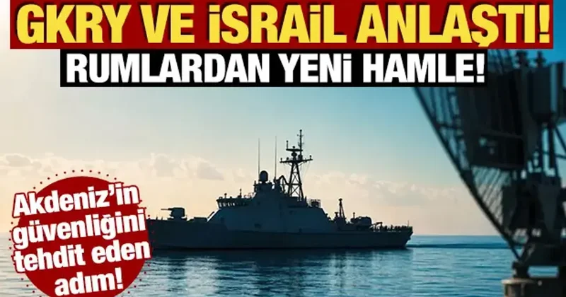 Akdeniz in güvenliğini tehdit eden adım! GKRY ve İsrail anlaştı