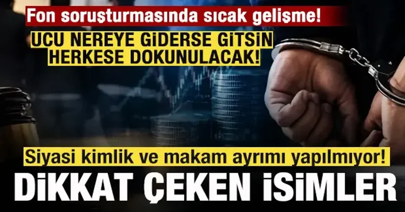 Fon soruşturması! Siyasi kimlik ve makam ayrımı yapılmıyor! Dikkat çeken isimler