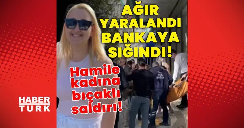 Son dakika: Hamile kadına bıçaklı saldırı! Ağır yaralandı, kaçıp bankaya sığındı! Son dakika haberleri