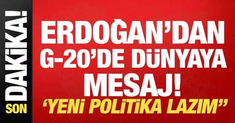 Son dakika...Erdoğan dan G 20 de önemli mesaj: Yeni politikaya ihtiyaç var