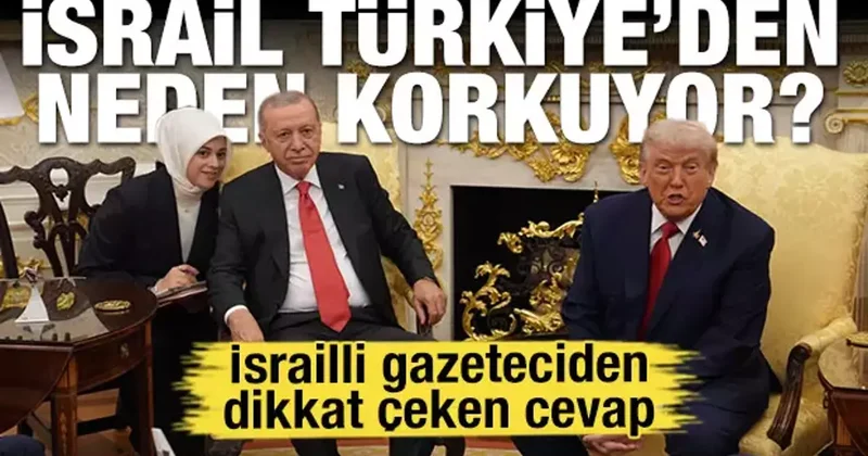 İsrail Türkiye den neden korkuyor? İsrailli gazeteciden dikkat çeken ABD cevabı