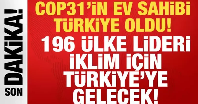 COP31 in ev sahibi Türkiye oldu: 196 ülke lideri iklim için Türkiye ye gelecek!
