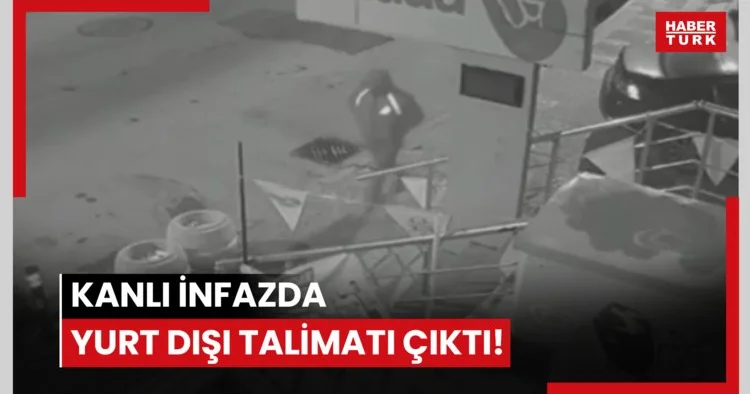 Kanlı infazda yurt dışı talimatı çıktı!