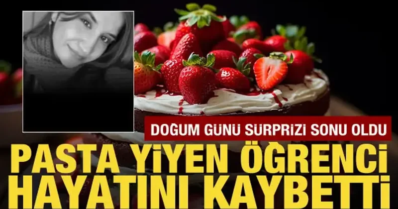 Doğum günü sürprizi sonu oldu: Yumurta alerjisi olan öğrenci öldü