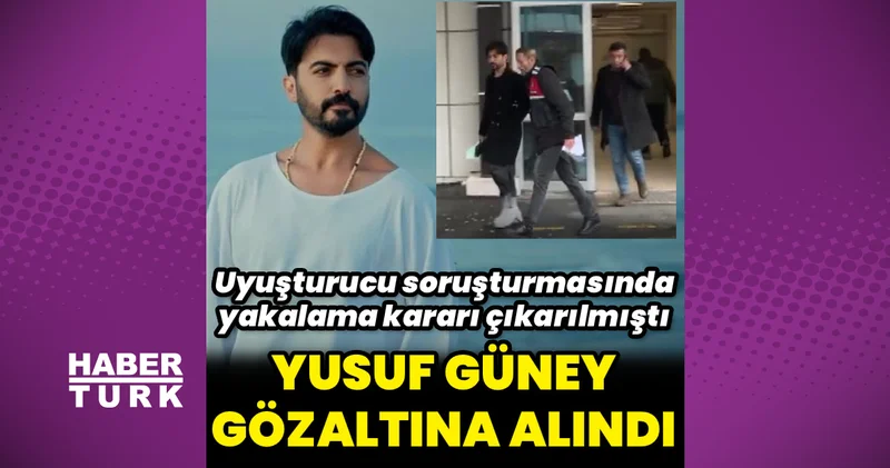 Yusuf Güney gözaltına alındı Magazin haberleri