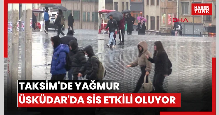 Taksim de yağmur Üsküdar da sis etkili oluyor