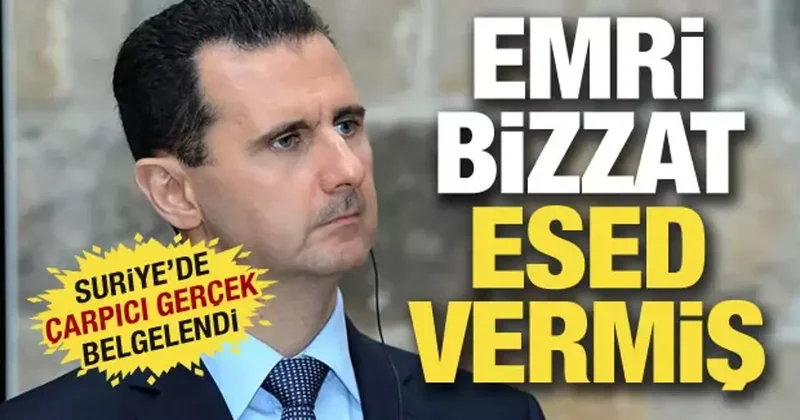 Suriye de çarpıcı gerçek ortaya çıktı: Emri bizzat Esed vermiş!