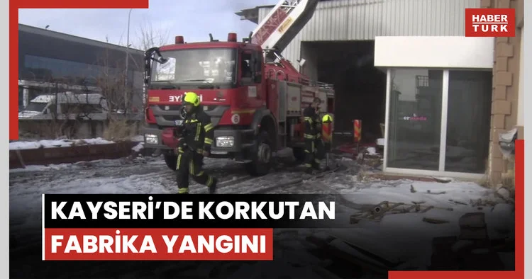 Kayseri’de korkutan fabrika yangını