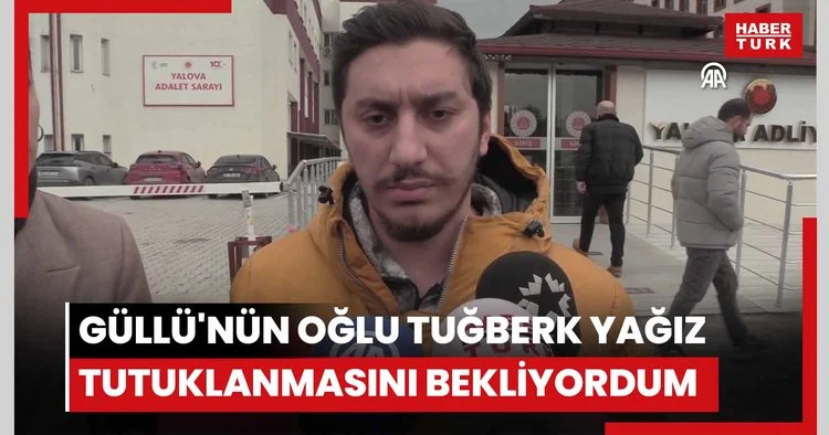 Güllü nün oğlu Tuğberk Yağız: Tutuklanmasını bekliyordum