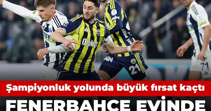 Fenerbahçe 90+11 de yıkıldı: Şampiyonluk yarışında büyük fırsatı kaçırdı