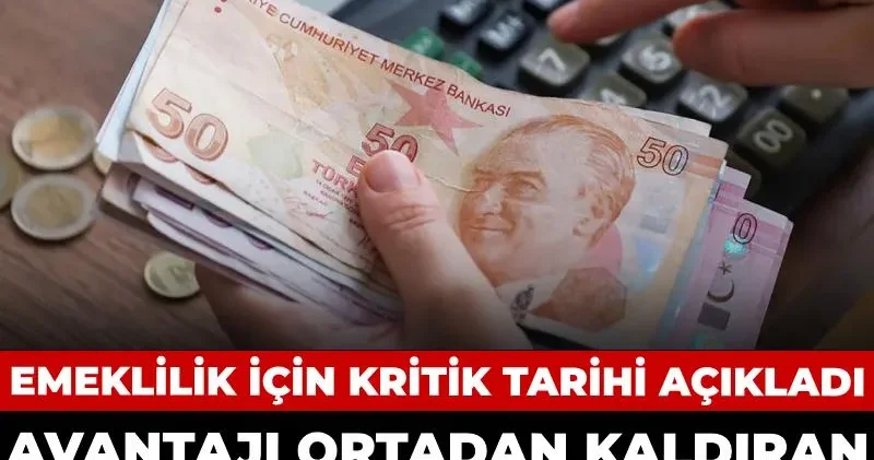 Emeklilik için kritik tarihi açıkladı: Avantajı ortadan kaldıran yeni sistemi tek tek anlattı