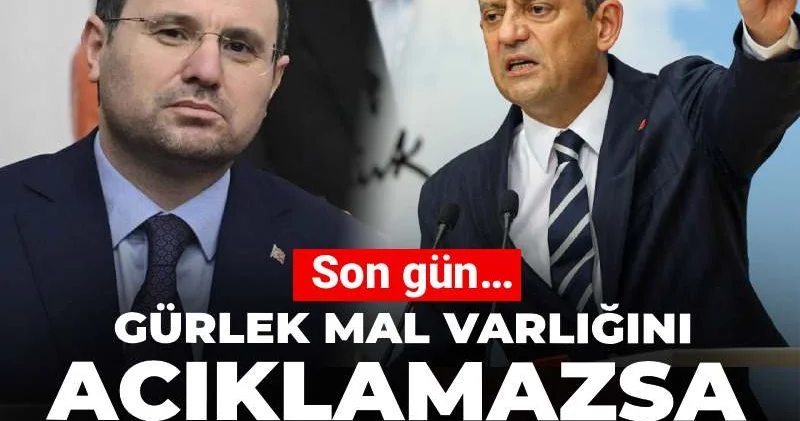 Son gün… Gürlek mal varlığını açıklamazsa yarın Özgür Özel açıklayacak