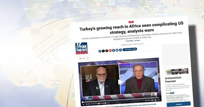 Siyonist lobiden Fox üzerinden operasyon: Türkiye’nin Afrika hamlesine çamur! ABD maskesi