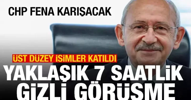 Yaklaşık 7 saatlik gizli görüşme! Üst düzey isimler katıldı! Kılıçdaroğlu vurgusu