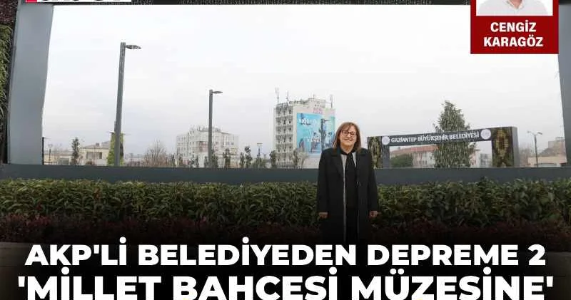 Fatma Şahin deprem paralarını müzeye gömdü