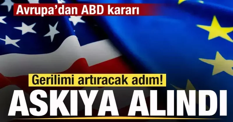 Beklenen oldu! Avrupa dan son dakika ABD kararı! Resmen askıya alındı