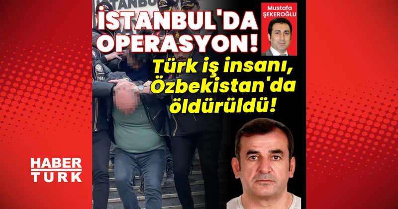 Son dakika: Türk iş insanı, Özbekistan da öldürüldü! Son dakika haberleri
