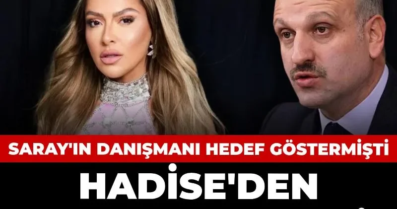 Saray ın danışmanı hedef göstermişti: Hadise den açıklama geldi