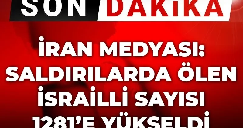 Son Dakika İran medyası: Ölü İsrailli sayısı en az 1281 e çıktı
