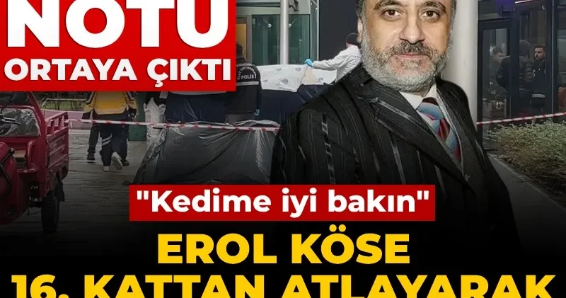 Erol Köse intihar mı etti? Bıraktığı notta ne yazıyor?