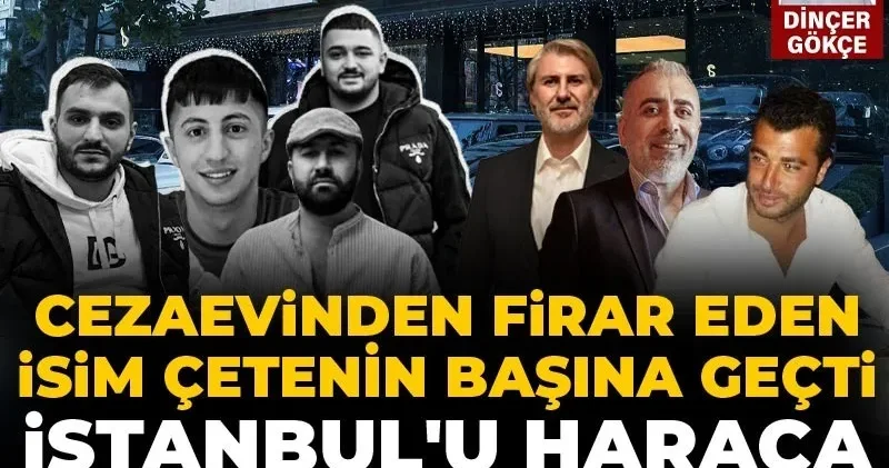 Cezaevinden firar etti, yurt dışında çetesini büyüttü İstanbul’u haraca bağladı!