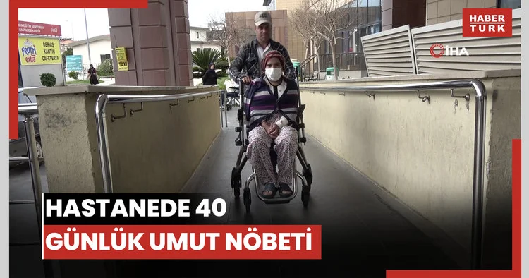 Hastanede 40 günlük umut nöbeti