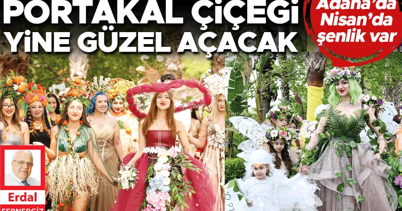 Portakal Çiçeği yine güzel açacak... Nisan’da şenlik var