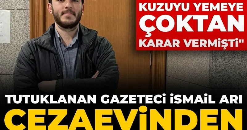 Tutuklanan gazeteci İsmail Arı cezaevinden mesaj gönderdi: Kurt kuzuyu yemeye çoktan karar vermişti