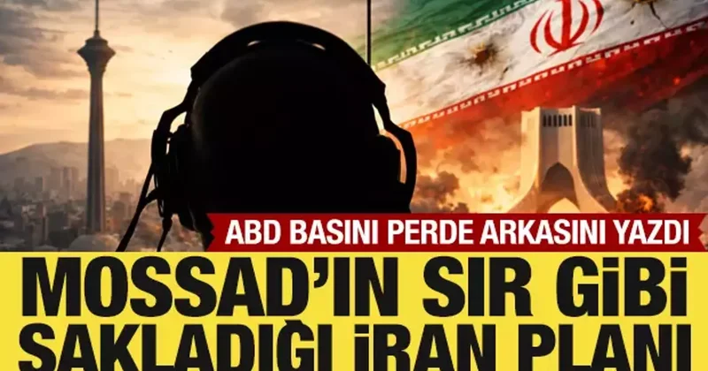 Mossad ın İran planı: ABD basını perde arkasını yazdı