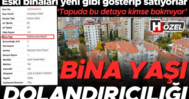 Bina yaşı dolandırıcılığı! Eski binaları yeni gibi gösterip satıyorlar... ‘Sözleşmeyi feshedebilir, paranızı geri alabilirsiniz’