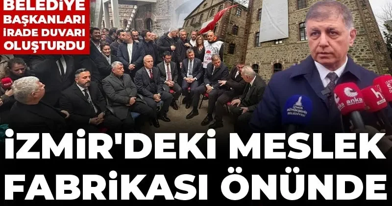 İzmir deki Meslek Fabrikası önünde tahliye nöbeti! Cemil Tugay ve belediye başkanları irade duvarı oluşturdu