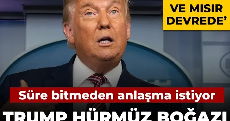 Trump Hürmüz ültimatomundan pişman: Süre bitmeden anlaşma istiyor! Ankara da devrede iddiası