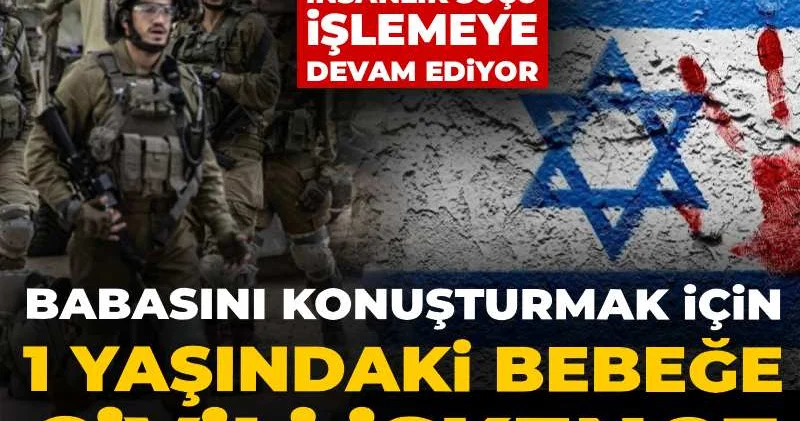 İsrail insanlık suçu işlemeye devam ediyor! Babasını konuşturmak için 1 yaşındaki bebeğe çivili işkence