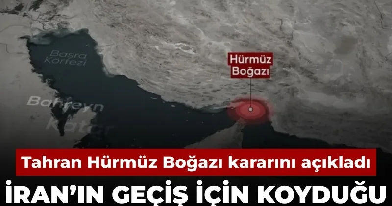 Tahran Hürmüz Boğazı kararını açıkladı: İran’ın geçiş için koyduğu şartlar belli oldu