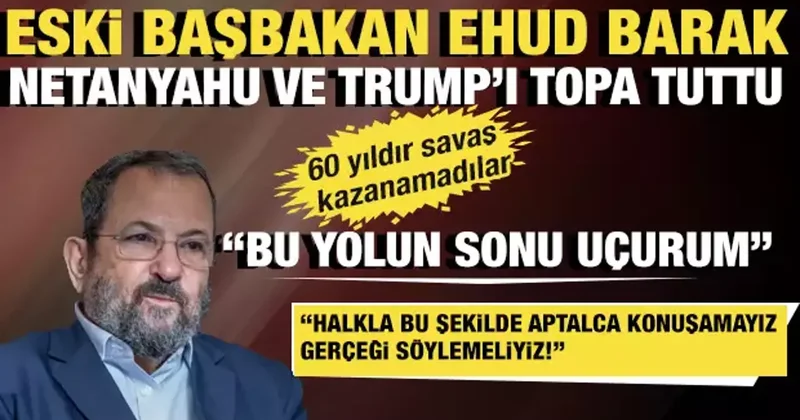 İsrail eski Başbakanı Barak: 60 yıldır savaş kazanamadılar! Biz de hatayı tekrarlıyoruz