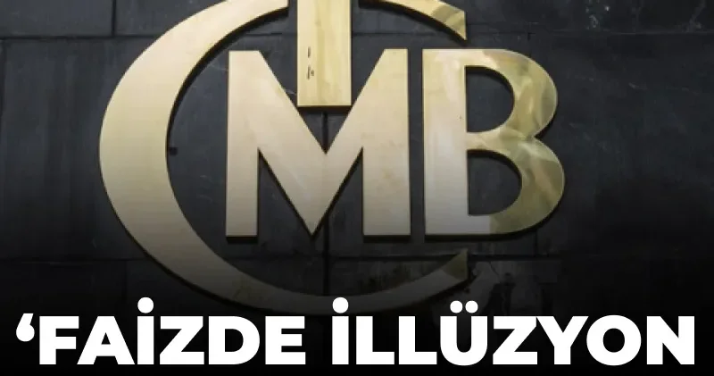 Faizde illüzyon sürüyor