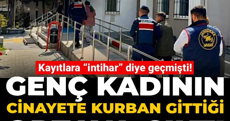Kayıtlara “intihar” diye geçmişti! Genç kadının cinayete kurban gittiği ortaya çıktı