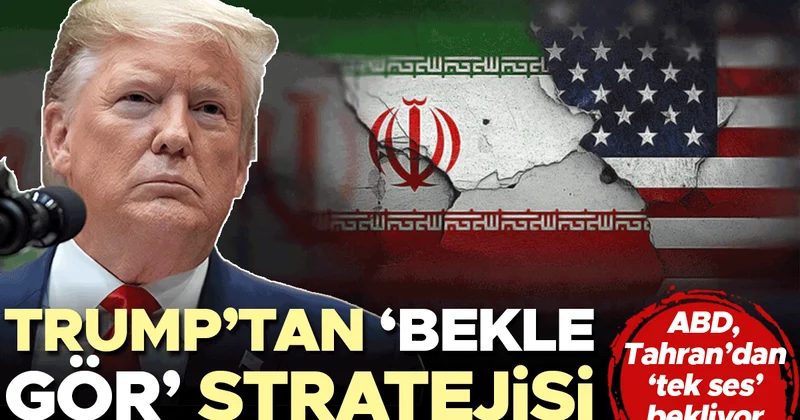 ABD Tahran’dan ‘tek ses’ bekliyor... Trump’tan ‘bekle gör’ stratejisi