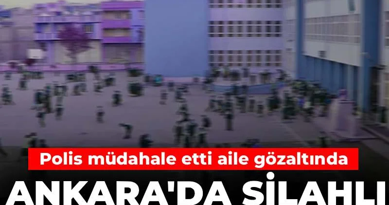 Ankara da silahlı öğrenci alarmı! Polis müdahale etti aile gözaltında